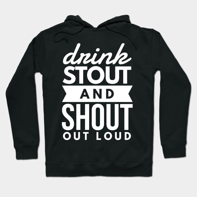 Drink stout and shout out loud Hoodie by gemgemshop